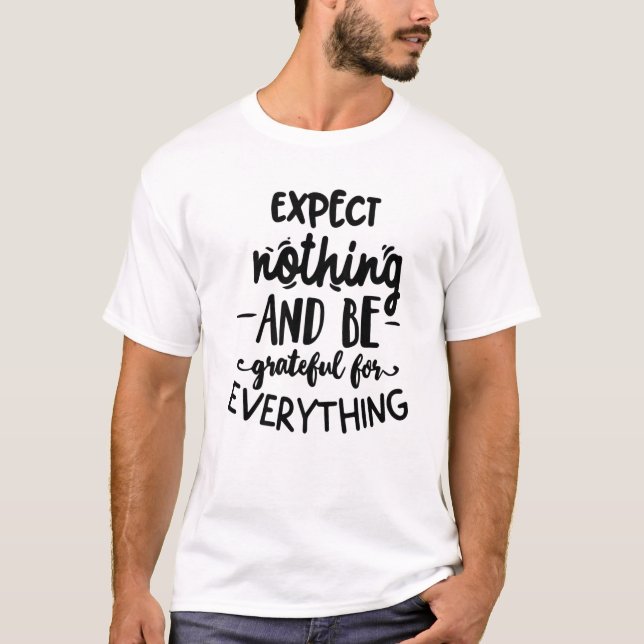 Expect Nothing And Be Grateful For Everything Than T-Shirt (Front)