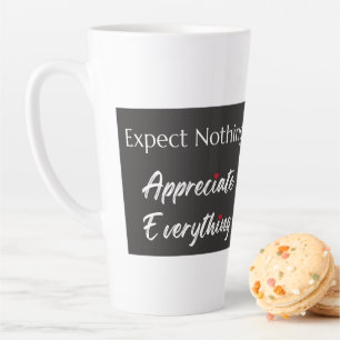 Expect Nothing Appreciate Everything Gratitude  Latte Mug