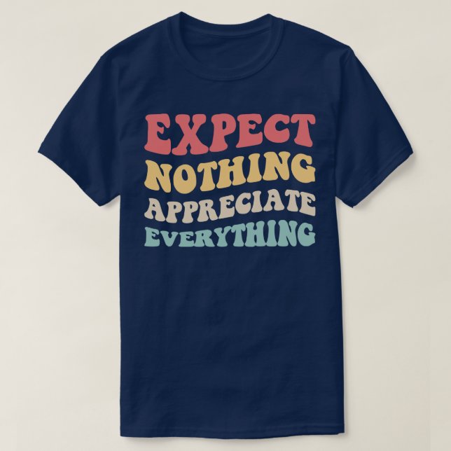 Expect Nothing Appreciate Everything II T-Shirt (Design Front)