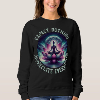 Expect Nothing, Appreciate Everything Lotus Art Sweatshirt
