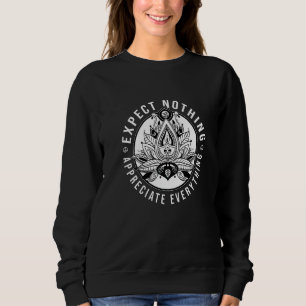 Expect Nothing Appreciate Everything Meditation Me Sweatshirt
