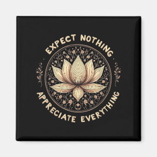 Expect Nothing Appreciate Everything Spiritual Bud Magnet
