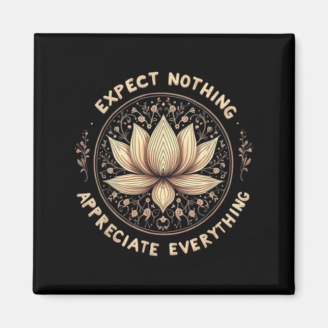 Expect Nothing Appreciate Everything Spiritual Bud Magnet (Front)