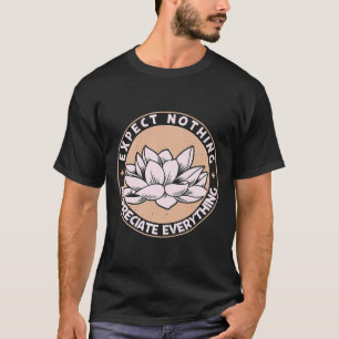Expect Nothing Appreciate Everything T-Shirt