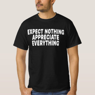 Expect Nothing Appreciate Everything T-Shirt