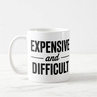 Expensive and Difficult Coffee Mug