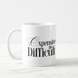 Expensive And Difficult Snarky Quote Funny Wife Coffee Mug