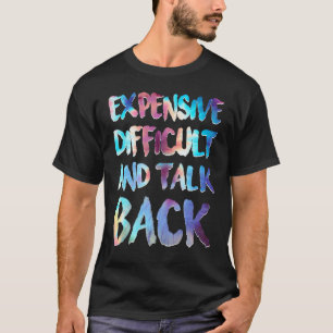 Expensive Difficult And Talks Back Funny Mother's  T-Shirt
