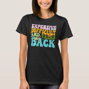 Expensive Difficult And Talks Back Groovy On Back  T-Shirt