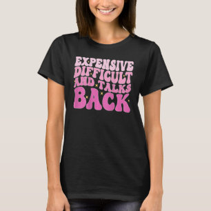 Expensive Difficult And Talks Back Groovy On Back  T-Shirt
