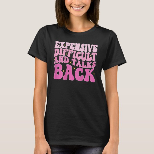 Expensive Difficult And Talks Back Groovy On Back  T-Shirt (Front)