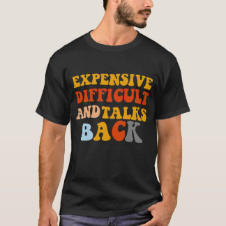 Expensive Difficult And Talks Back Mothers Day Mum T-Shirt
