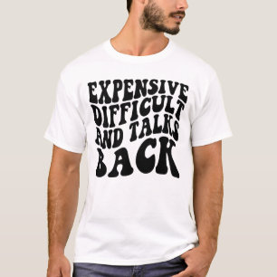 Expensive Difficult And Talks Back Mothers' Day T-Shirt