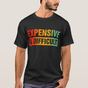 Expensive & Difficult T-Shirt
