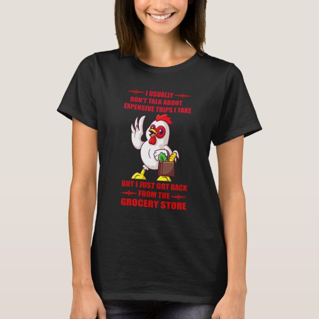 Expensive Grocery Trip Funny Chicken T-Shirt (Front)