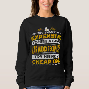 Expensive Hire Car Audio Technician Try Hiring Che Sweatshirt