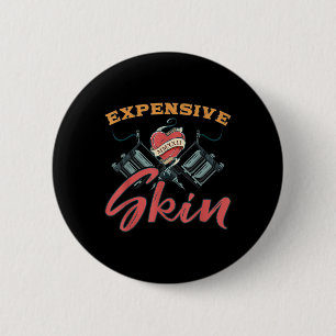 Expensive Skin Funny Tattoo Lover For Tattoo Artis 6 Cm Round Badge