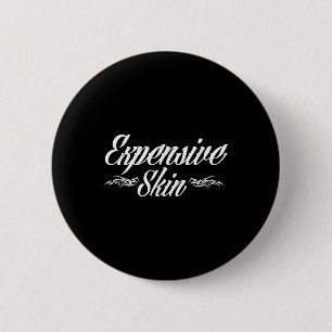 Expensive Skin Funny Tattoo Lover Tattoo Artist 6 Cm Round Badge