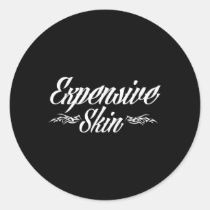 Expensive Skin Funny Tattoo Lover Tattoo Artist Classic Round Sticker