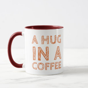 Experience A Hug in a Coffee and Sip the Comfort. Mug