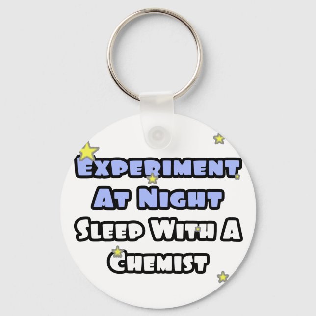 Experiment At Night...Sleep With a Chemist Key Ring (Front)