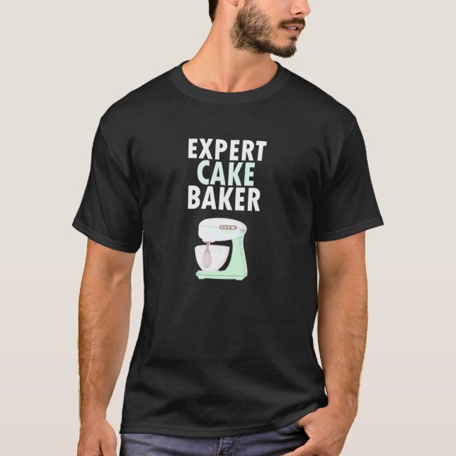 Expert Cake Baker Sugar Sweet Treats Pastry Chef T-Shirt (Front)