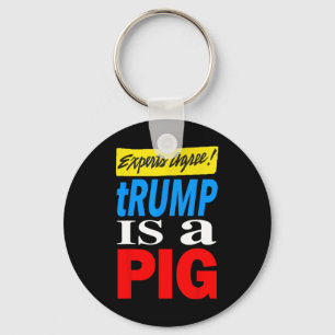 Experts Agree Trump Is A Pig _1 Key Ring
