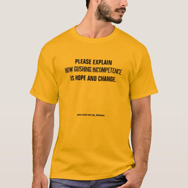 Explain how GUSHING INCOMPETENCE is Hope & Change! T-Shirt (Front)