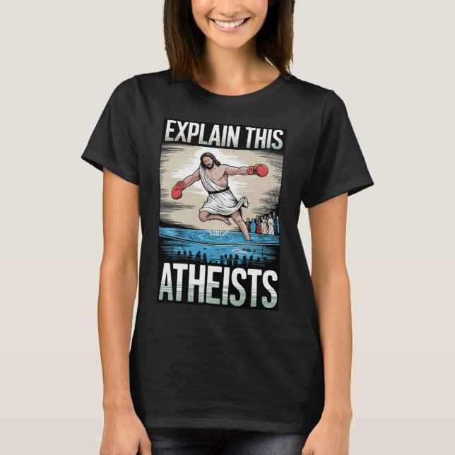 Explain This Atheists Jesus Boxing Gloves Funny Me T-Shirt (Front)