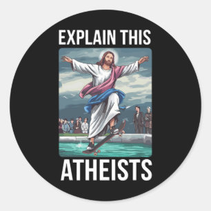 Explain This Atheists Jesus Skateboarding Funny Me Classic Round Sticker