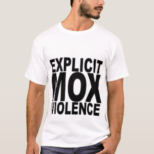 EXPLICIT MOX VIOLENCE T-Shirts