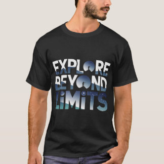 Explore Beyond Limits Space Adventure  T-Shirt