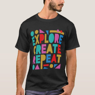 Explore Create Repeat Colourful Typography T-Shirt