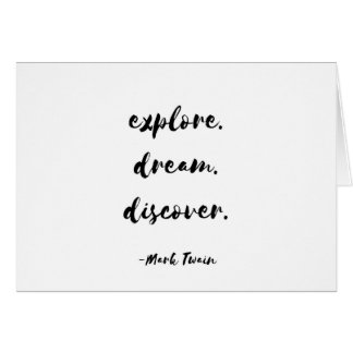 Explore. Dream. Discover. - Mark Twain