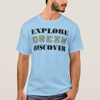 Explore DREAM Discover T-Shirt
