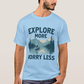 Explore more worry less adventure lovers T-Shirt