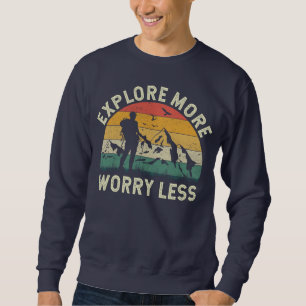 Explore More Worry Less - Mountain Trekking Hiking Sweatshirt
