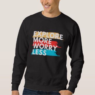 Explore More, Worry Less Sweatshirt