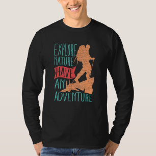 Explore Nature Have An Adventure Hiking Moutaineer T-Shirt