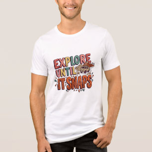 Explore Until It Snaps T-Shirt Tri-Blend Shirt