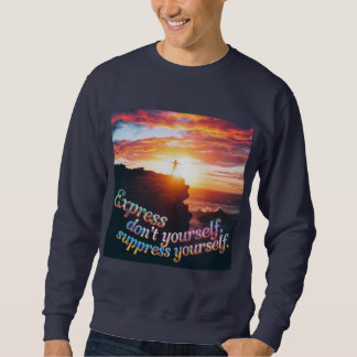 Express Yourself, Don’t Suppress Yourself Sweatshirt