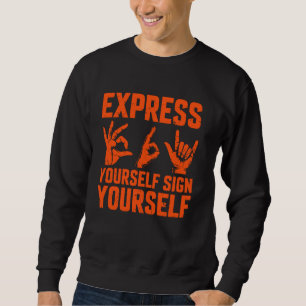 Express Yourself Sign Yourself Sign Language Sweatshirt