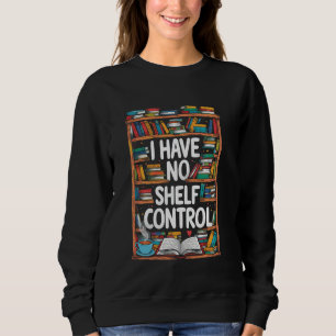 Exquisite 'No Shelf Control' Literary Enthusiast's Sweatshirt