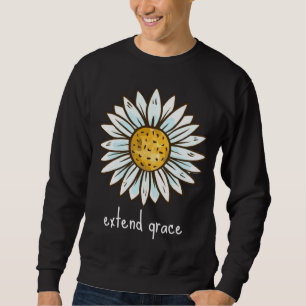 EXTEND GRACE simple powerful & beautiful reminder  Sweatshirt