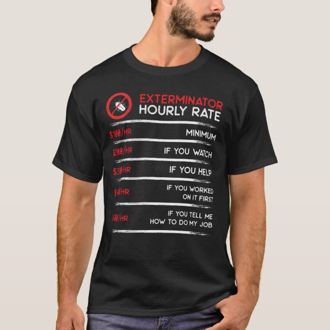 Exterminator hourly rate funny pest control worker T-Shirt (Front)
