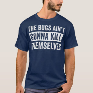 Exterminator Pest Control Technician Bugs Aint Gon T-Shirt