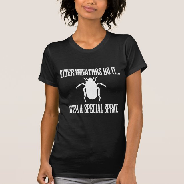 Exterminators Do It... With Special Spray T-Shirt (Front)