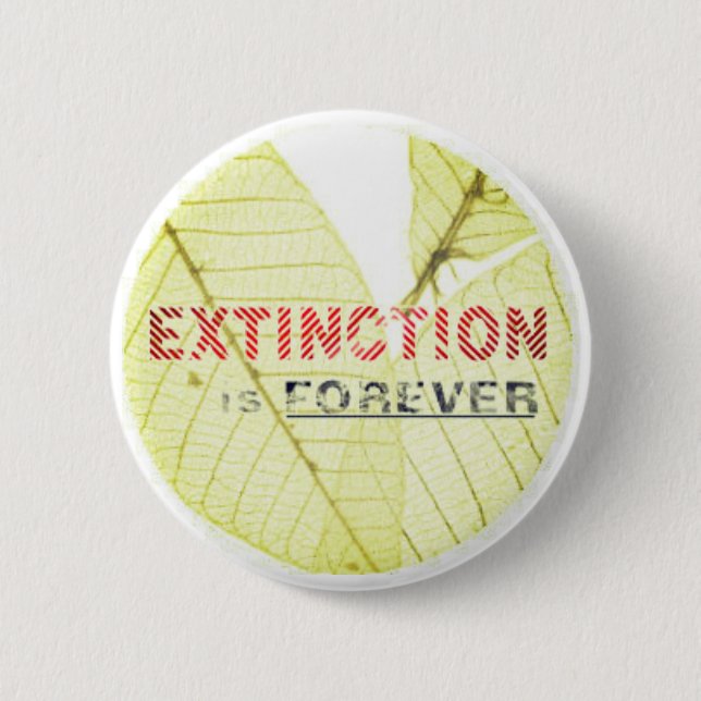 Extinction is Forever 6 Cm Round Badge (Front)