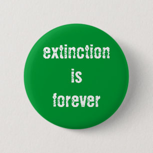 "Extinction is Forever" Button