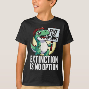 Extinction Is No Option Dinosaur Environmental Pro T-Shirt